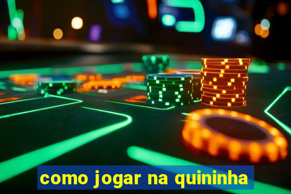 como jogar na quininha